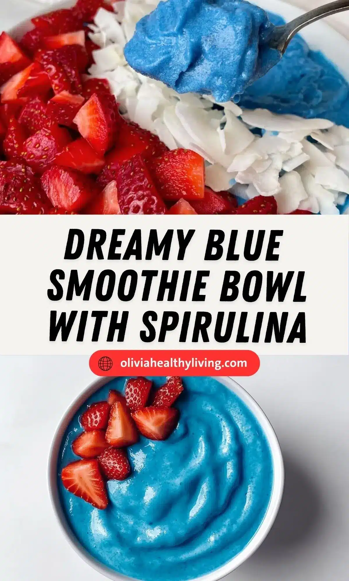 Blue spirulina smoothie bowl topped with fresh strawberry pieces, white coconut flakes and a spoonful of the blue mixture being lifted, with text reading 'Dreamy Blue Smoothie Bowl with Spirulina' and website oliviahealthyliving.com