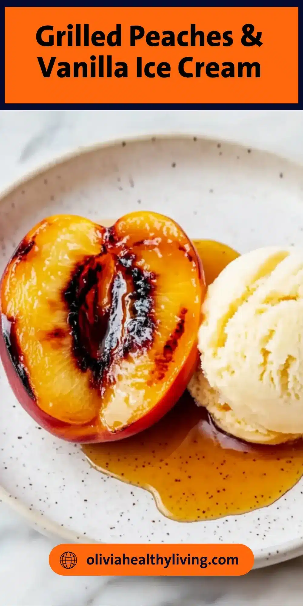 Half a grilled peach with dark char lines and a scoop of vanilla ice cream on a syrup-covered speckled plate, Pinterest recipe banner by oliviahealthyliving.com.

