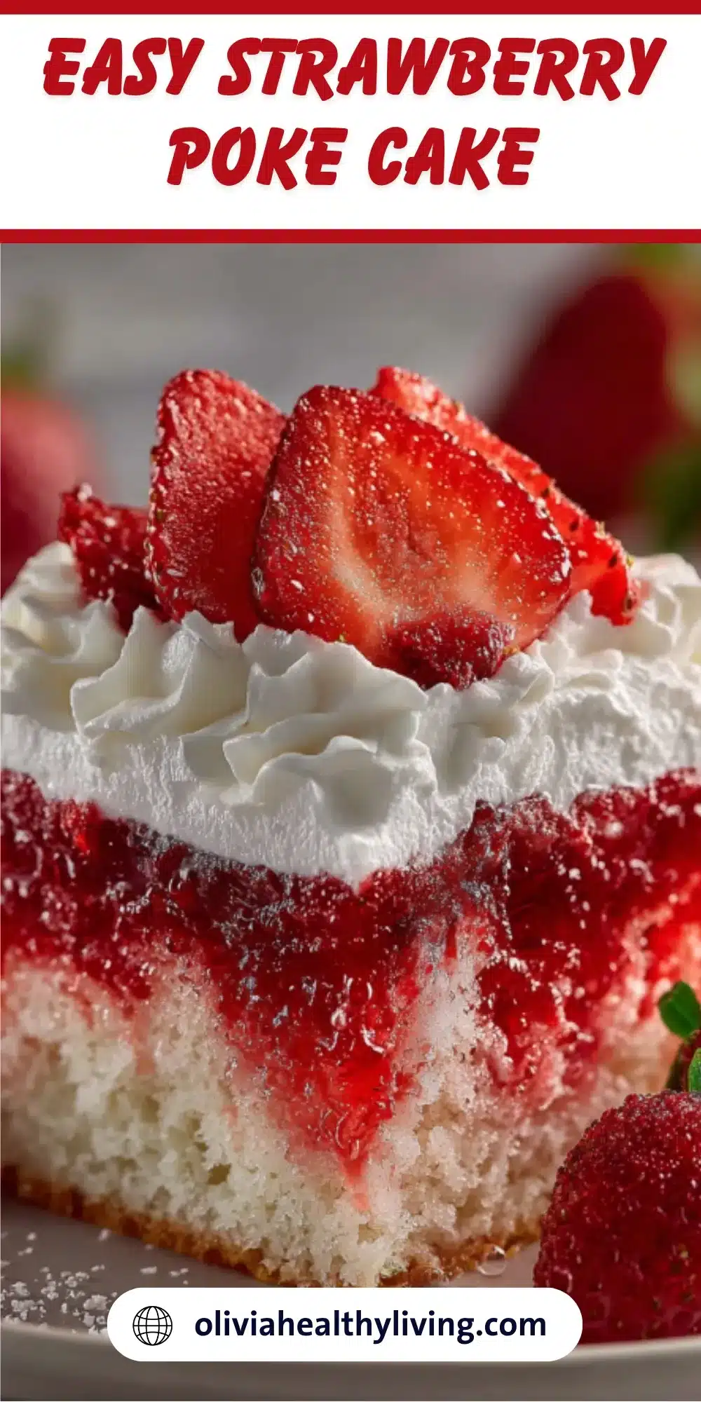 Close-up slice of easy strawberry poke cake with fluffy white Cool Whip topping, fresh strawberry slices, and vibrant red jello swirls visible throughout the moist white cake