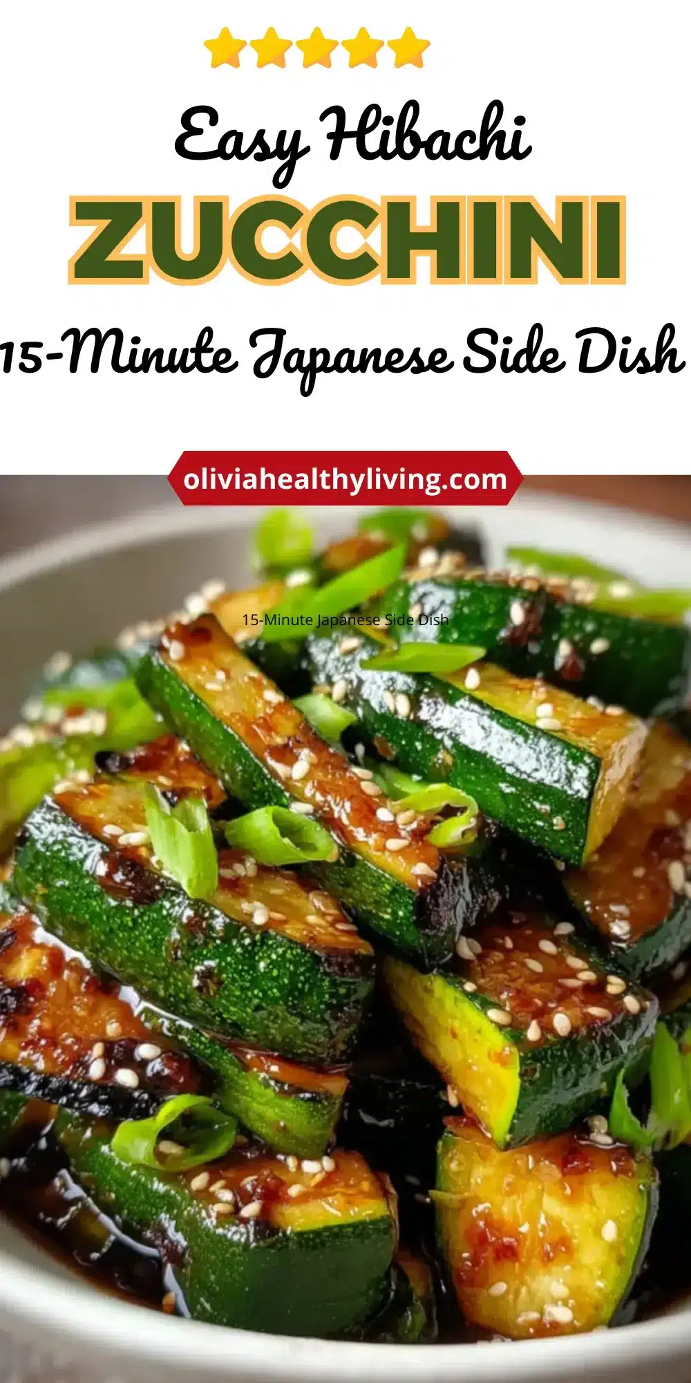 Close-up of sautéed hibachi zucchini slices with sesame seeds and scallions in a white bowl, overlaid with text reading “Easy Hibachi Zucchini – 15-Minute Japanese Side Dish” from oliviahealthyliving.com.